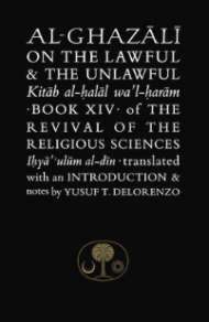 Al-Ghazali on the Lawful & the Unlawful: Book XIV of The Revival of the Religious Sciences