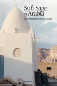 Sufi Sage of Arabia: Imam ‘Abdallah ibn ‘Alawi Al-Haddad