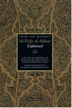 Imam Abu Hanifa’s Al-Fiqh al-Akbar Explained