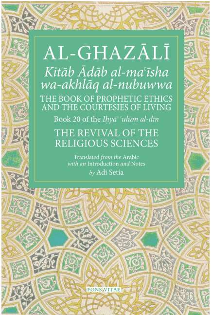 Al-Ghazali The Book of Prophetic Ethics and the Courtesies of Living: Book 20 of The Revival of the Religious Sciences