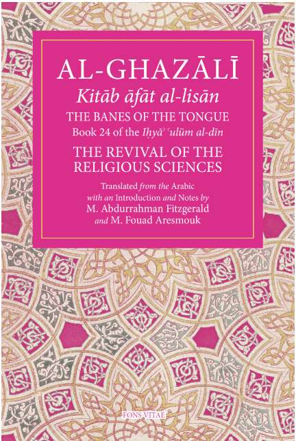Al-Ghazali The Banes of the Tongue: Book 24 of The Revival of the Religious Sciences