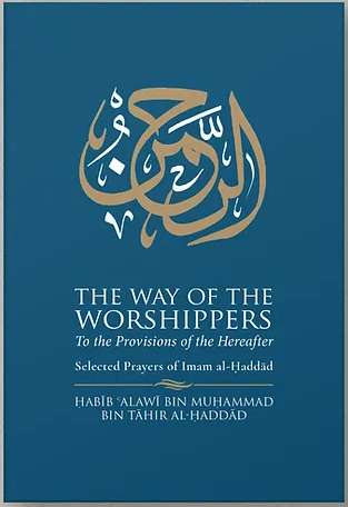 The Way of the Worshippers: Selected Prayers of Imam al-Haddad
