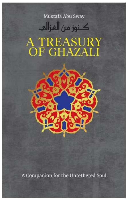 A Treasury of Ghazali: A Companion for the Untethered Soul