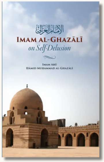 Imam al-Ghazali on Self-Delusion