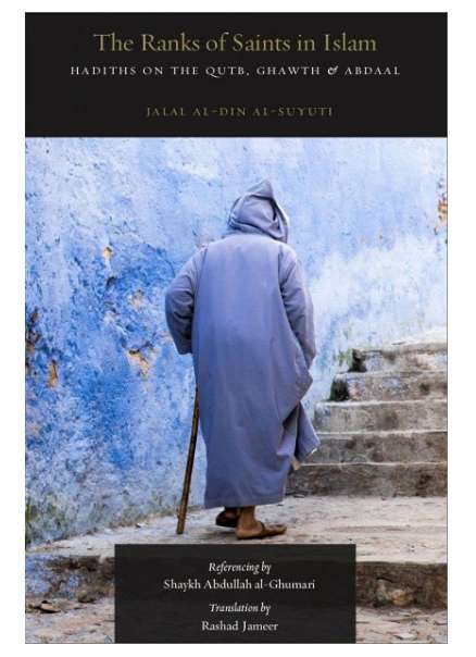 The Ranks of Saints in Islam: Hadiths on the Qutb, Ghawth & Abdaal