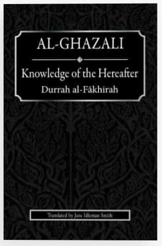 Al-Ghazali Knowledge of the Hereafter: Durrah al-Fakhirah