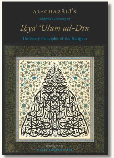 Al-Ghazali’s Adapted Summary of Ihya Ulum al-Din: The Forty Principles of the Religion