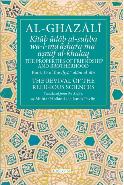Al-Ghazali The Properties of Friendship and Brotherhood: Book 15 of The Revival of the Religious Sciences