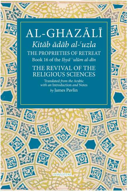 Al-Ghazali The Proprieties of Retreat: Book 16 of The Revival of the Religious Sciences